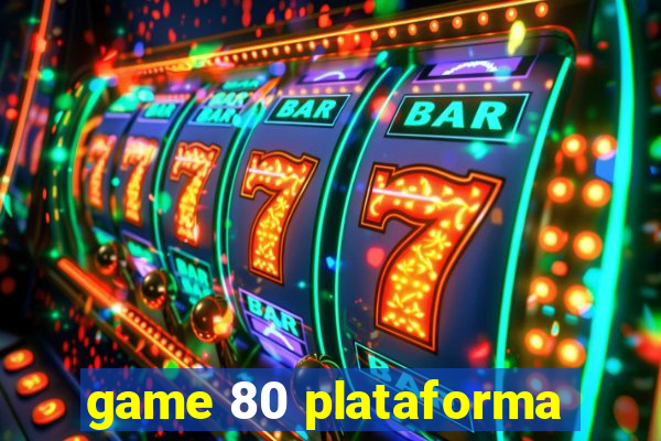 game 80 plataforma